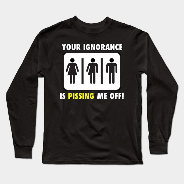 Your Ignorance is Pissing Me off Long Sleeve T-Shirt by skittlemypony